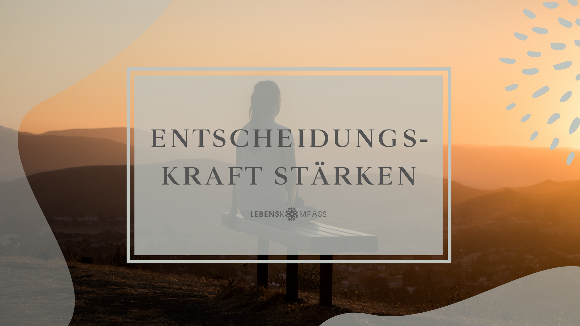 Entscheidungskraft stärken in 3 Schritten