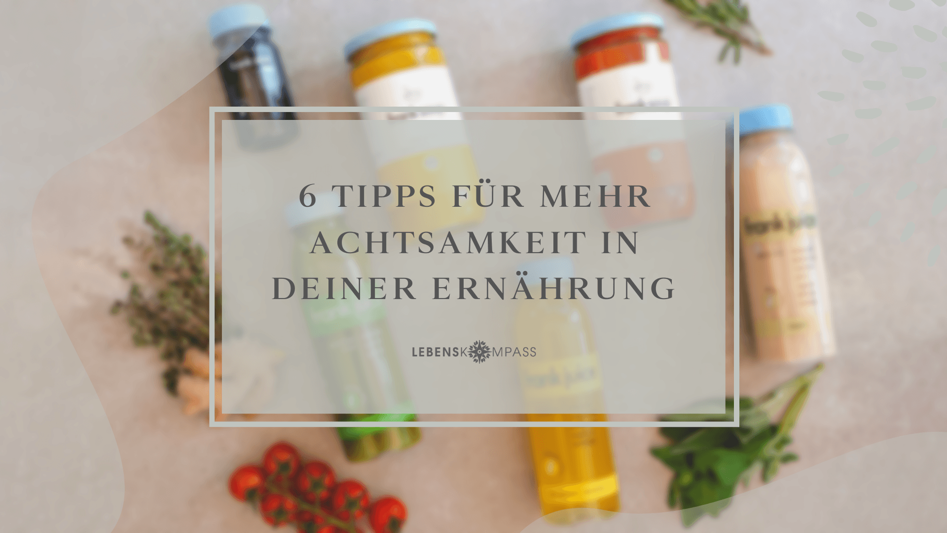 6 Tipps für mehr Achtsamkeit in Deiner Ernährung