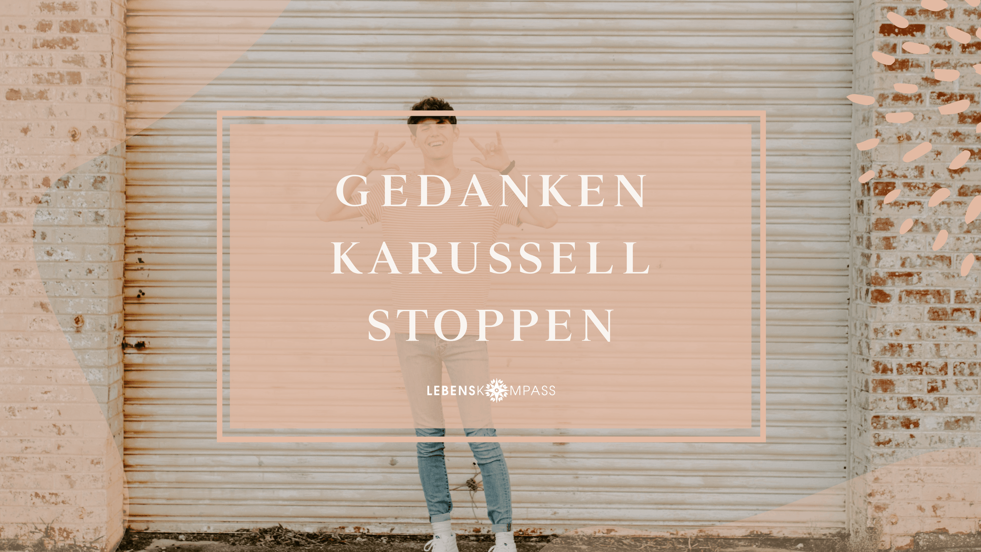 Gedankenkarussell stoppen: So gelingt es dir