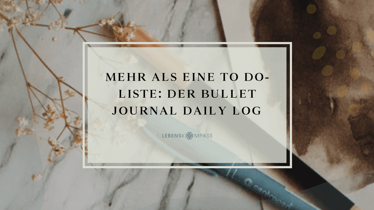 Mehr als eine To Do-Liste: Der Bullet Journal Daily Log