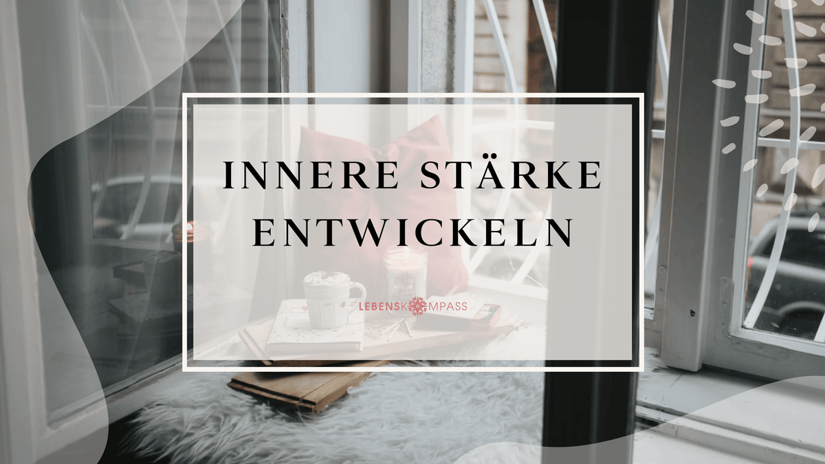 Innere Stärke entwickeln