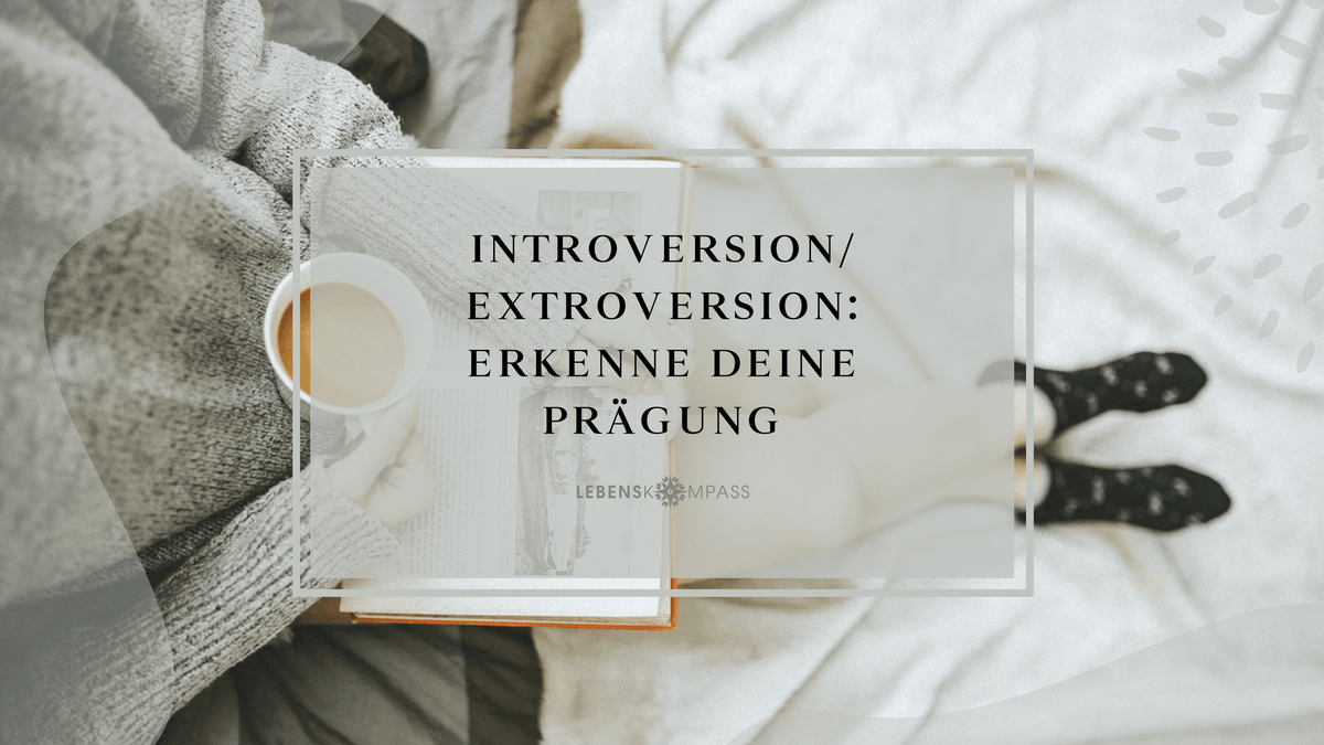introvertiert extrovertiert - Erkenne deine Prägung