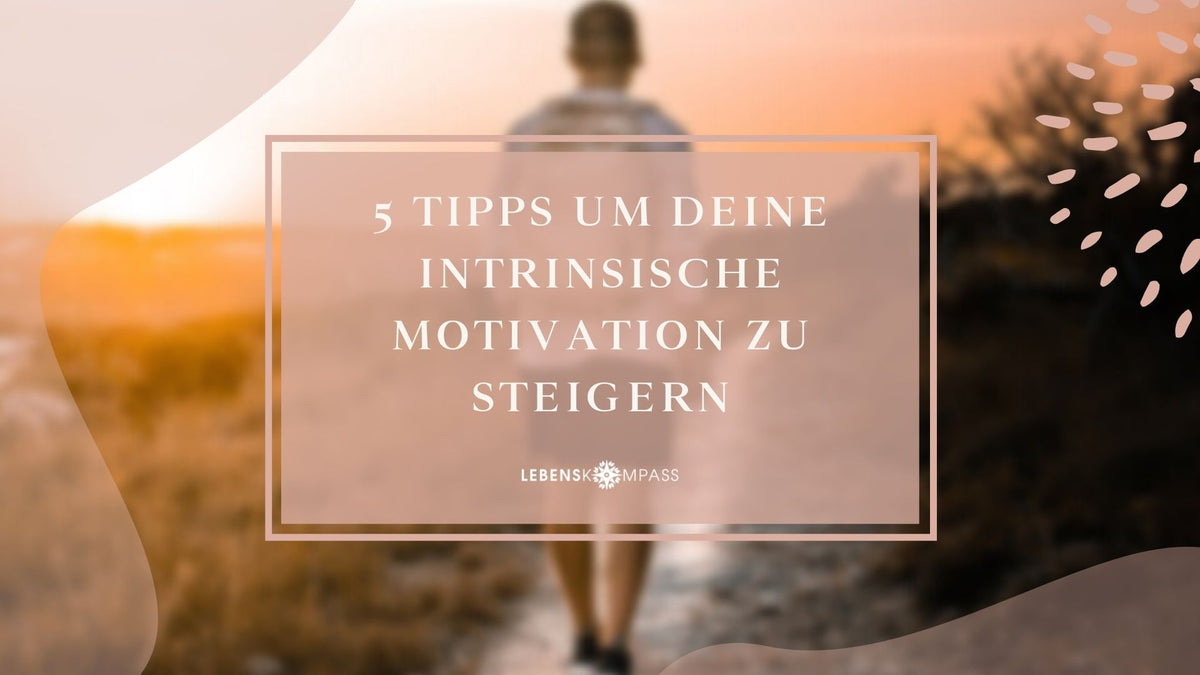 5 Tipps um deine intrinsische Motivation zu steigern