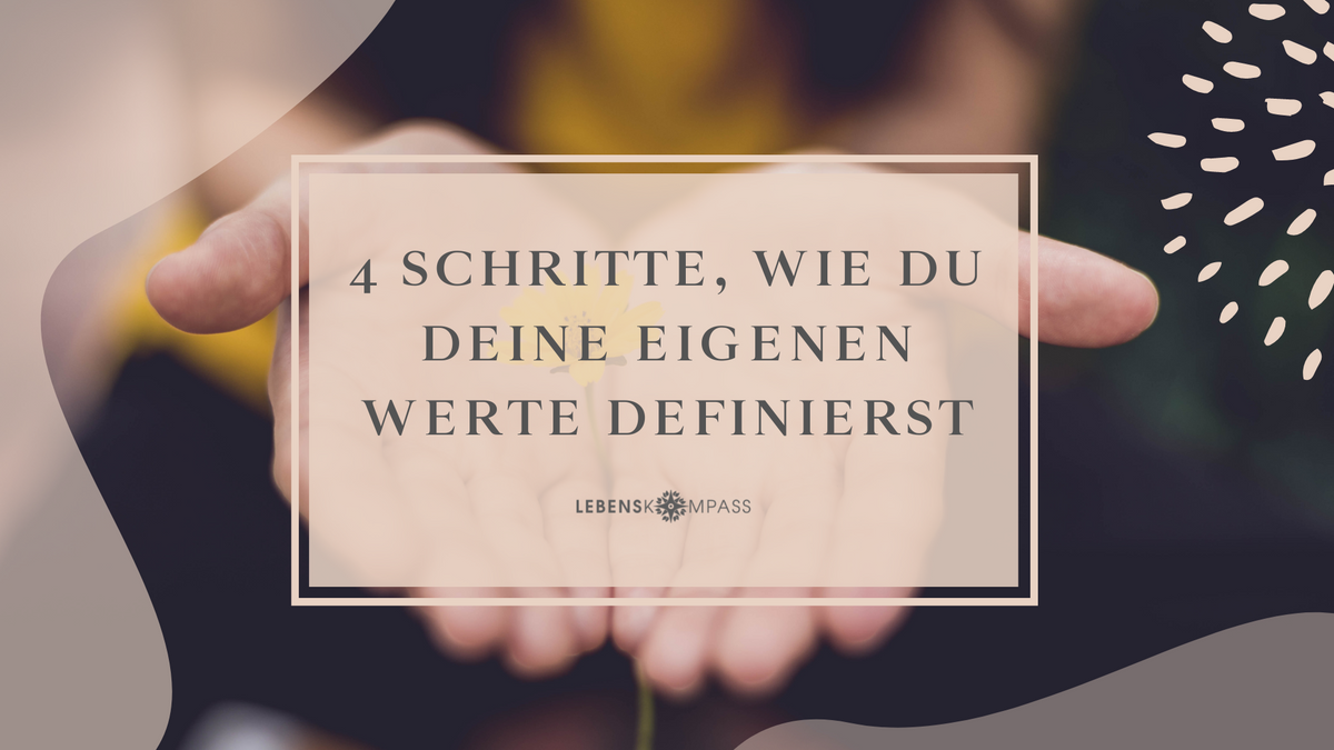 4 Schritte, wie du deine eigenen Werte definierst