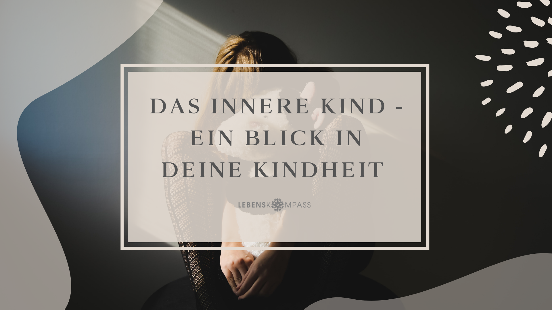 Das innere Kind - ein Blick in deine Kindheit